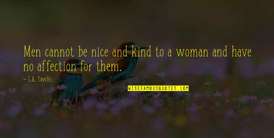 Forfiles Quotes By S.A. Tawks: Men cannot be nice and kind to a