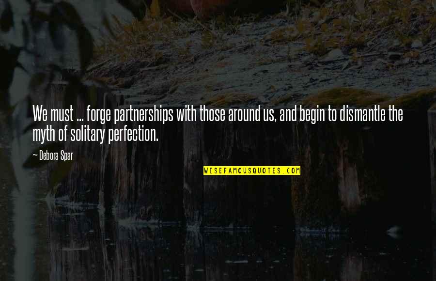 Forge Quotes By Debora Spar: We must ... forge partnerships with those around