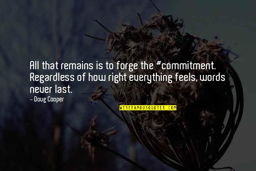 Forge Quotes By Doug Cooper: All that remains is to forge the #commitment.