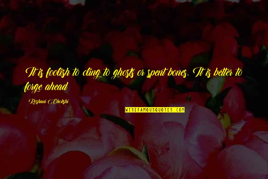 Forge Quotes By Roshani Chokshi: It is foolish to cling to ghosts or