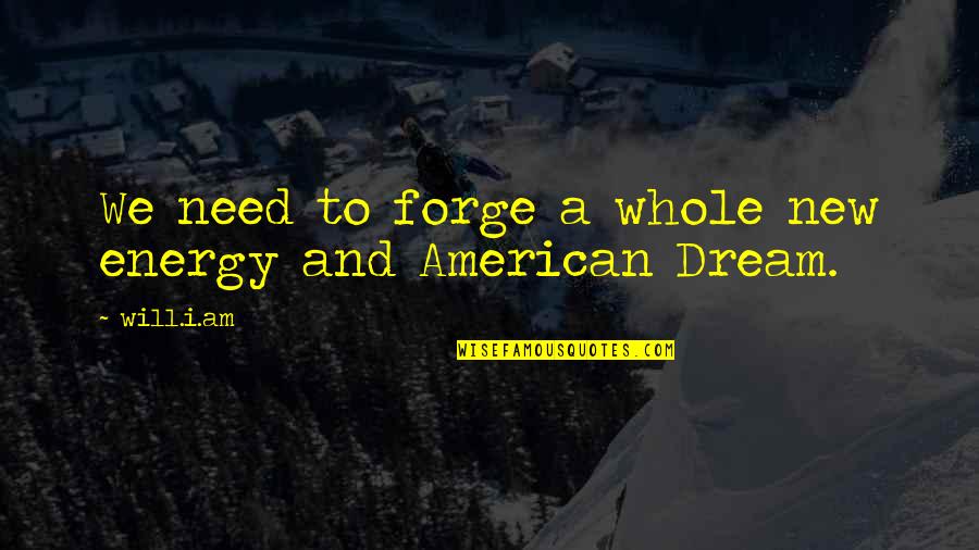 Forge Quotes By Will.i.am: We need to forge a whole new energy