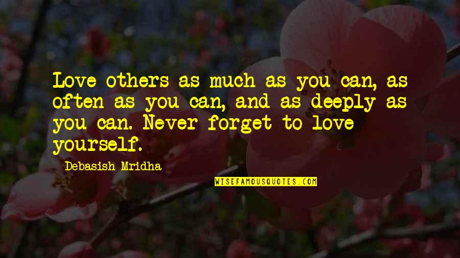 Forget Quotes Quotes By Debasish Mridha: Love others as much as you can, as