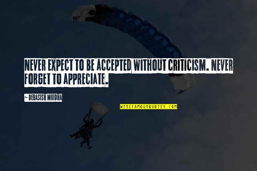 Forget Quotes Quotes By Debasish Mridha: Never expect to be accepted without criticism. Never