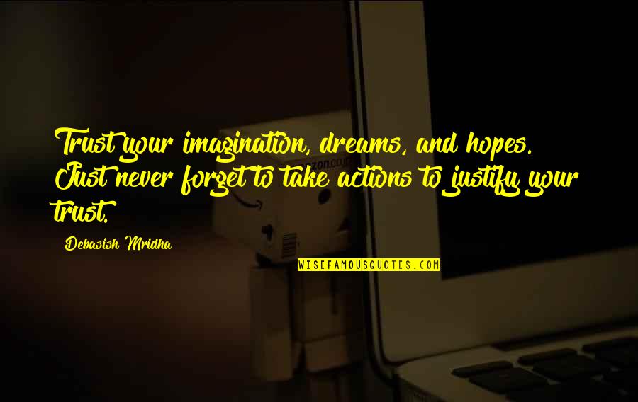 Forget Quotes Quotes By Debasish Mridha: Trust your imagination, dreams, and hopes. Just never