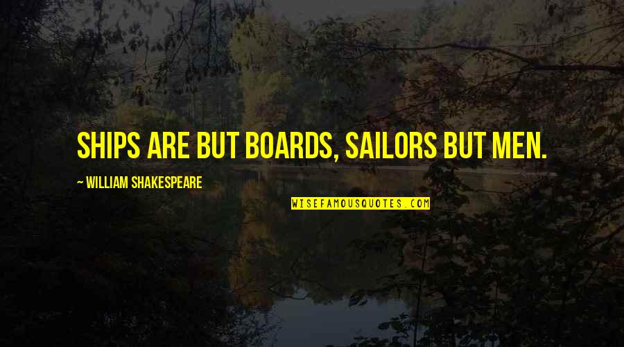 Forgetting Password Quotes By William Shakespeare: Ships are but boards, sailors but men.