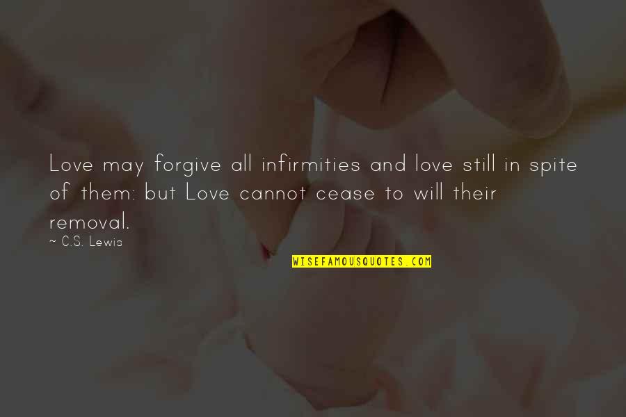 Forgive And Love Quotes By C.S. Lewis: Love may forgive all infirmities and love still