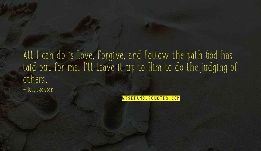 Forgive And Love Quotes By D.E. Jackson: All I can do is Love, Forgive, and