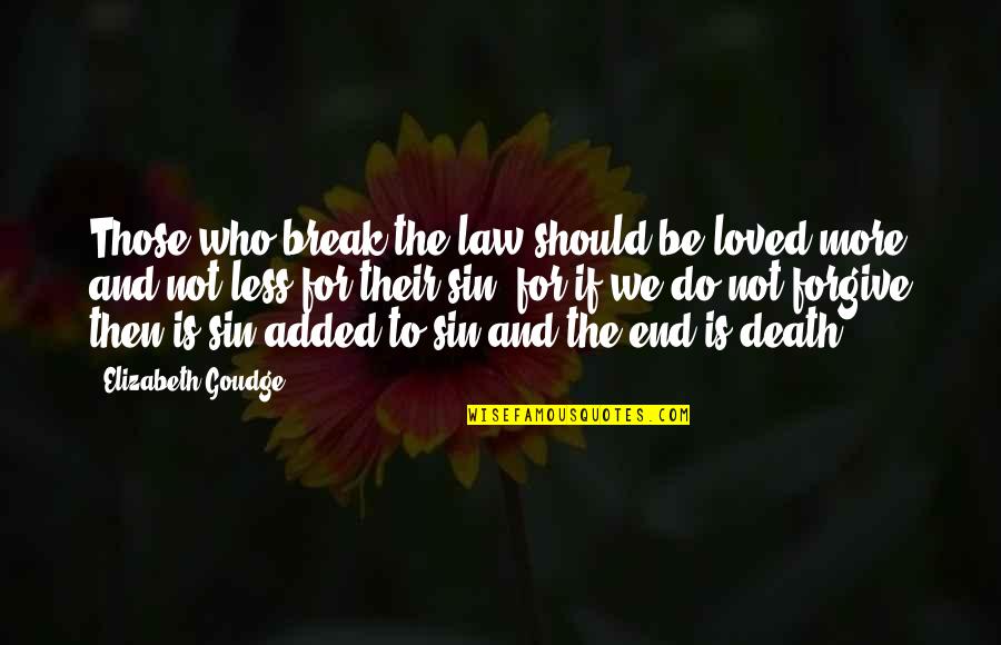 Forgive And Love Quotes By Elizabeth Goudge: Those who break the law should be loved