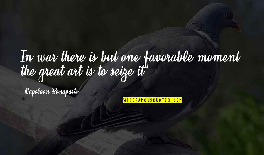 Forgive Song Quotes By Napoleon Bonaparte: In war there is but one favorable moment;