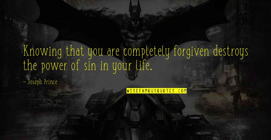 Forgiven In Quotes By Joseph Prince: Knowing that you are completely forgiven destroys the