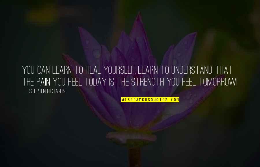 Forgiven You Quotes By Stephen Richards: You can learn to heal yourself, learn to