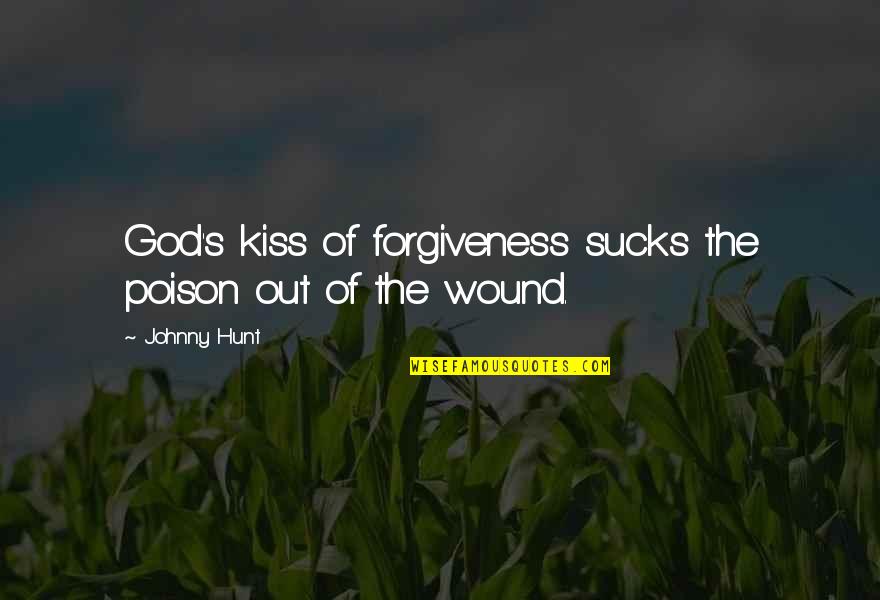 Forgiveness Christian Quotes By Johnny Hunt: God's kiss of forgiveness sucks the poison out