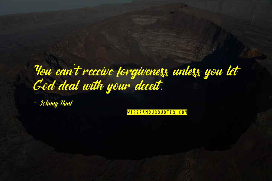 Forgiveness Christian Quotes By Johnny Hunt: You can't receive forgiveness unless you let God