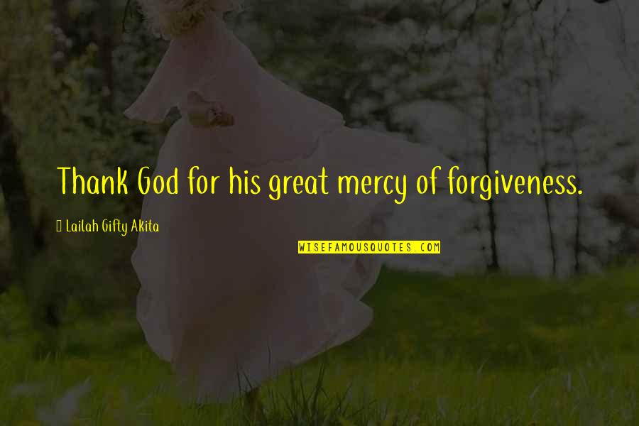 Forgiveness Christian Quotes By Lailah Gifty Akita: Thank God for his great mercy of forgiveness.