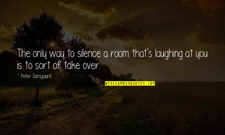 Forgiveness In The Crucible Quotes By Peter Sarsgaard: The only way to silence a room that's