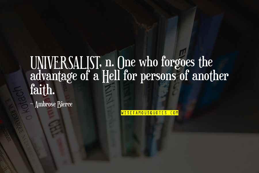 Forgoes Quotes By Ambrose Bierce: UNIVERSALIST, n. One who forgoes the advantage of