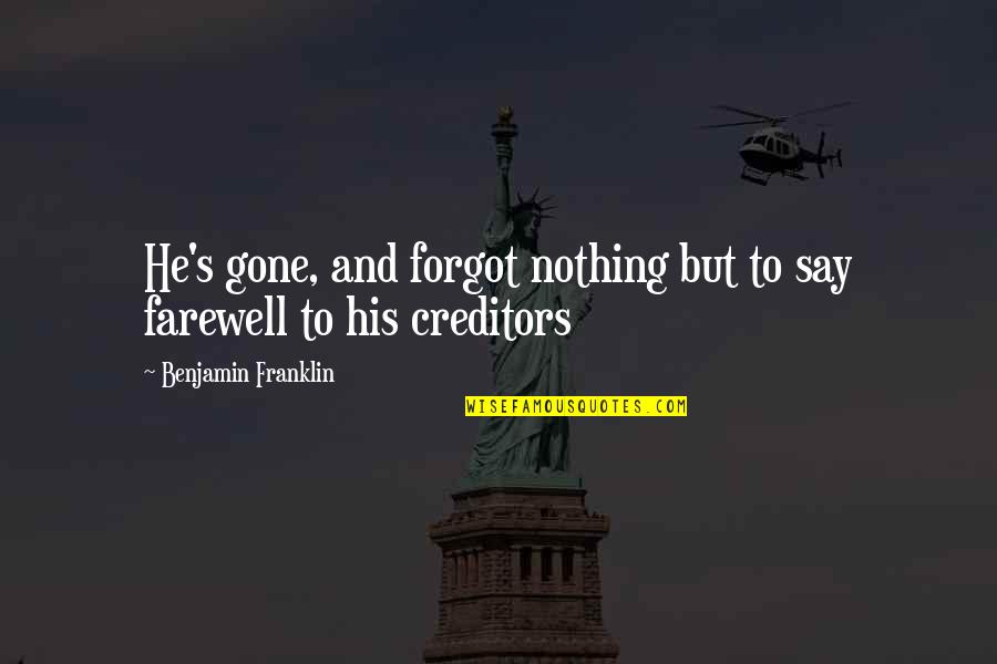 Forgot To Quotes By Benjamin Franklin: He's gone, and forgot nothing but to say