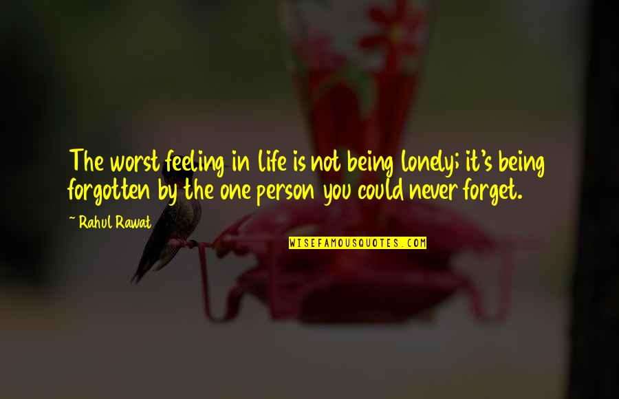 Forgotten Love Quotes By Rahul Rawat: The worst feeling in life is not being