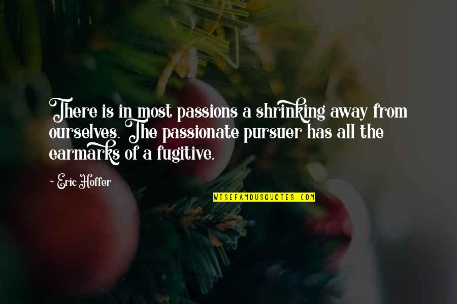 Forholdstallsvalg Quotes By Eric Hoffer: There is in most passions a shrinking away