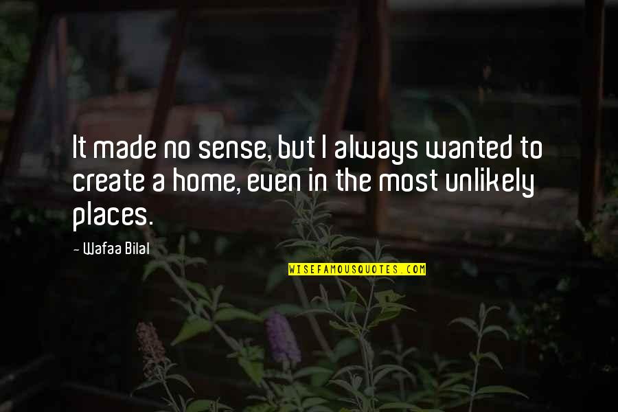 Foriegn Quotes By Wafaa Bilal: It made no sense, but I always wanted