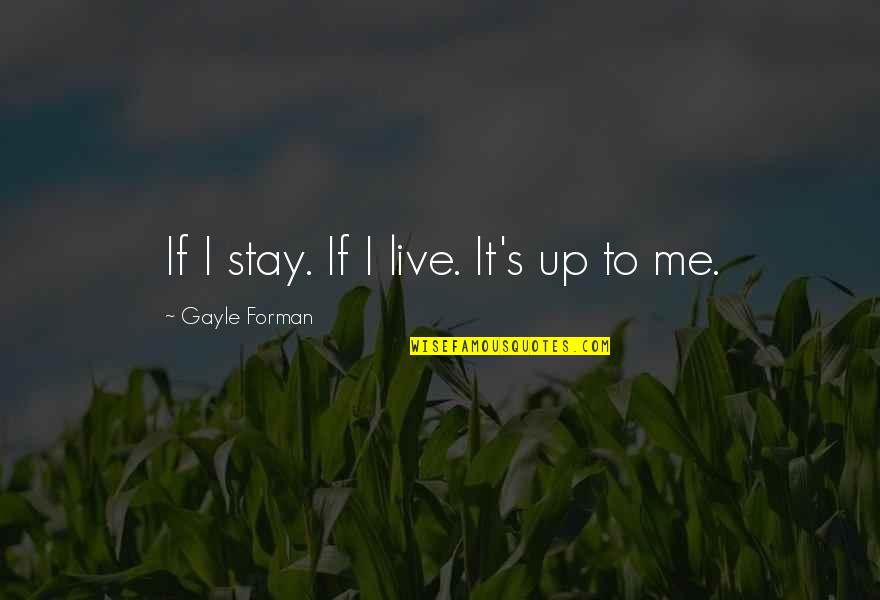 Forman's Quotes By Gayle Forman: If I stay. If I live. It's up