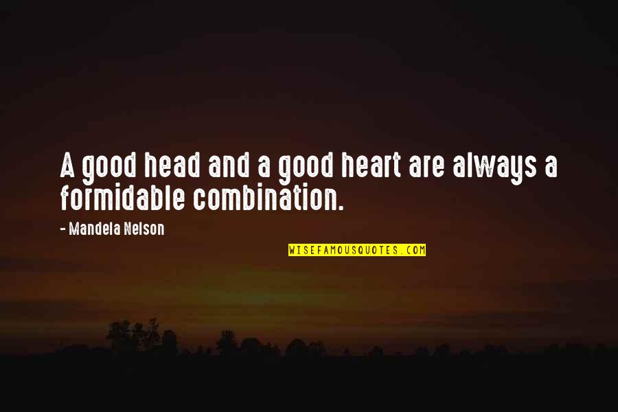 Formidable Combination Quotes By Mandela Nelson: A good head and a good heart are