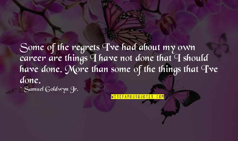 Formie Club Quotes By Samuel Goldwyn Jr.: Some of the regrets I've had about my