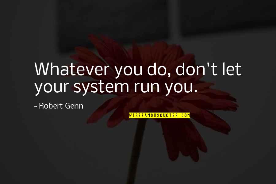 Forming Sustainable Companies Quotes By Robert Genn: Whatever you do, don't let your system run