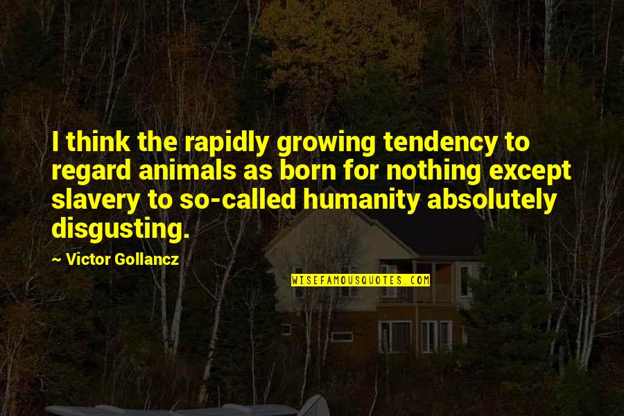 Formost Quotes By Victor Gollancz: I think the rapidly growing tendency to regard