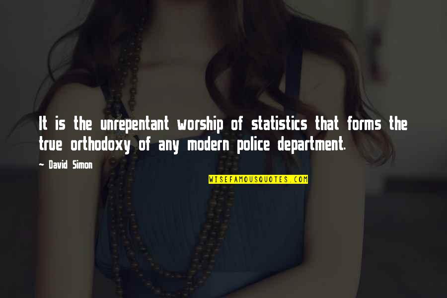 Forms The Quotes By David Simon: It is the unrepentant worship of statistics that