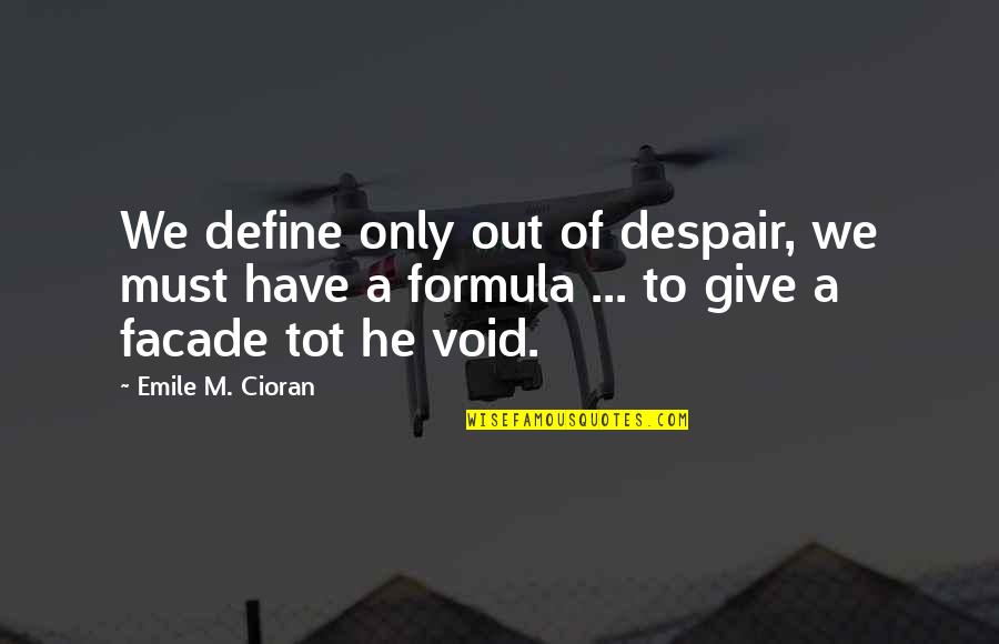 Formula 1 Quotes By Emile M. Cioran: We define only out of despair, we must