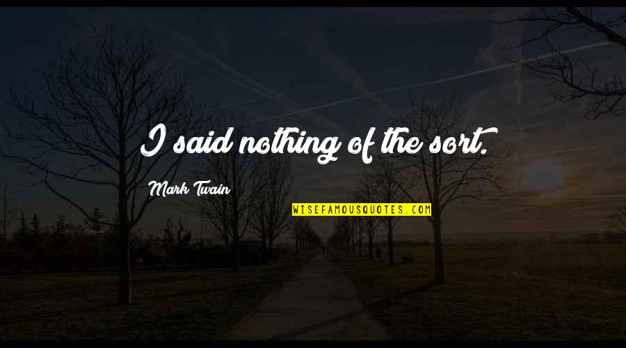 Formularies For United Quotes By Mark Twain: I said nothing of the sort.