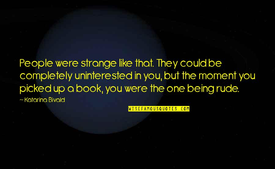 Formulated Hypothesis Quotes By Katarina Bivald: People were strange like that. They could be