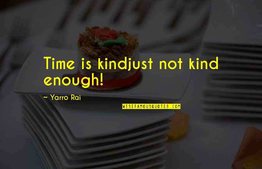 Formules Omzetten Quotes By Yarro Rai: Time is kindjust not kind enough!