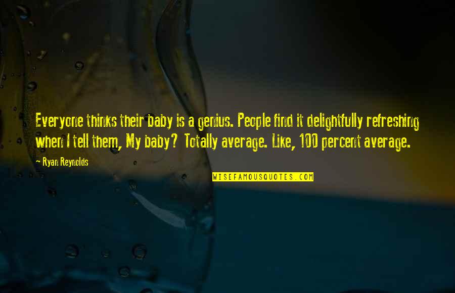 Foronjy Financial Quotes By Ryan Reynolds: Everyone thinks their baby is a genius. People