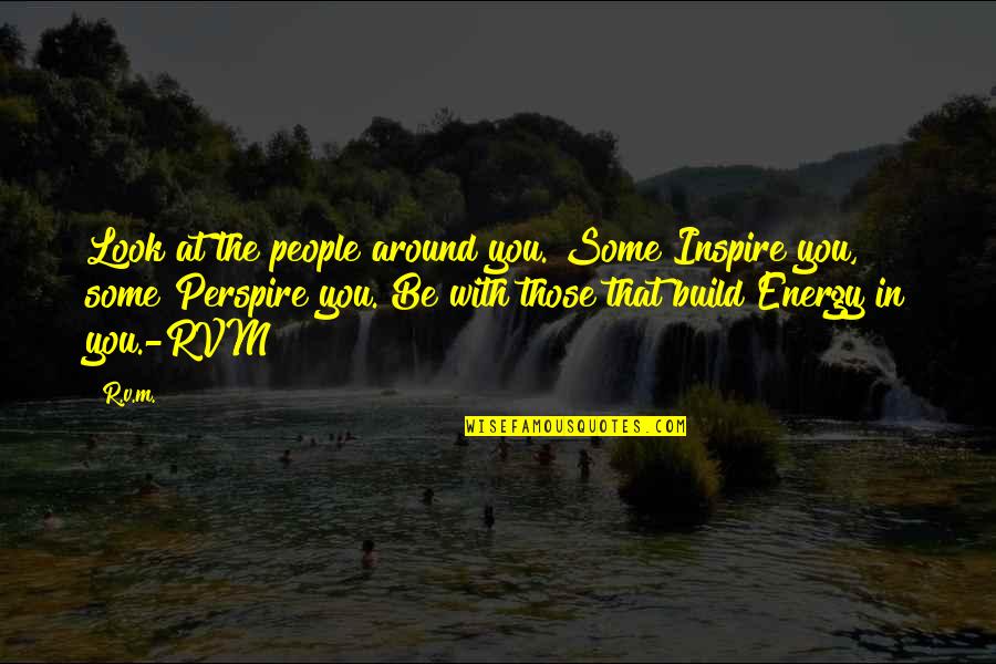 Forrice Quotes By R.v.m.: Look at the people around you. Some Inspire