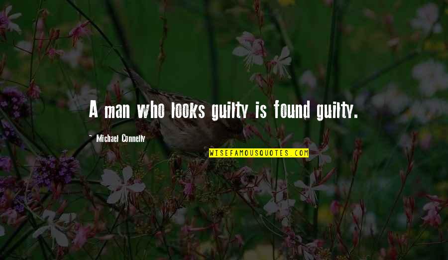 Forsell Air Quotes By Michael Connelly: A man who looks guilty is found guilty.