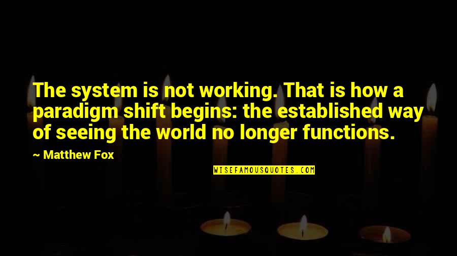 Forseth Chelsey Quotes By Matthew Fox: The system is not working. That is how