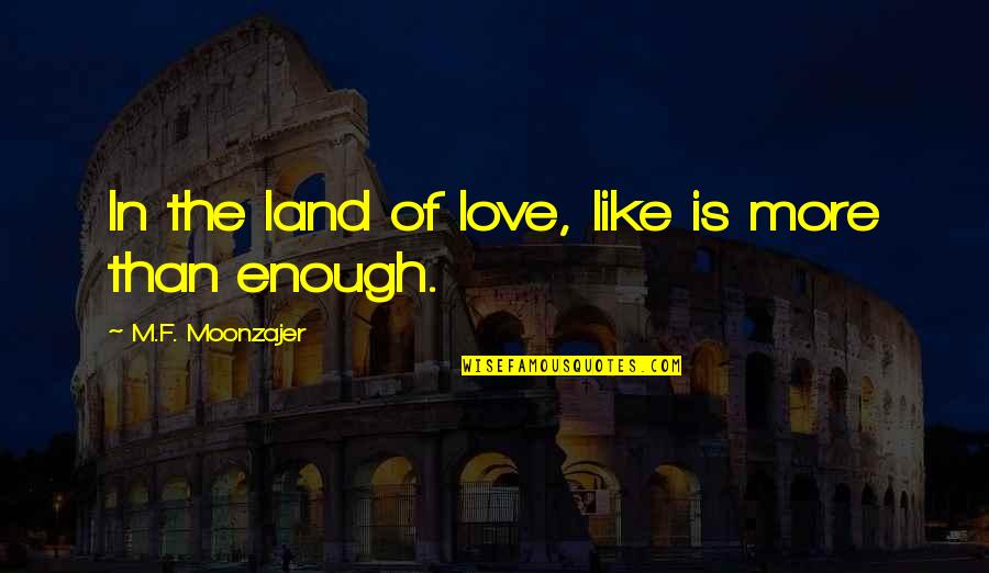 Forseti God Quotes By M.F. Moonzajer: In the land of love, like is more