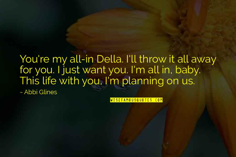 Forshaw Fireplaces Quotes By Abbi Glines: You're my all-in Della. I'll throw it all