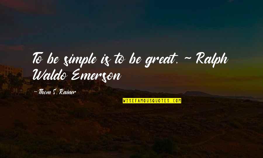 Forthmann Quotes By Thom S. Rainer: To be simple is to be great. ~