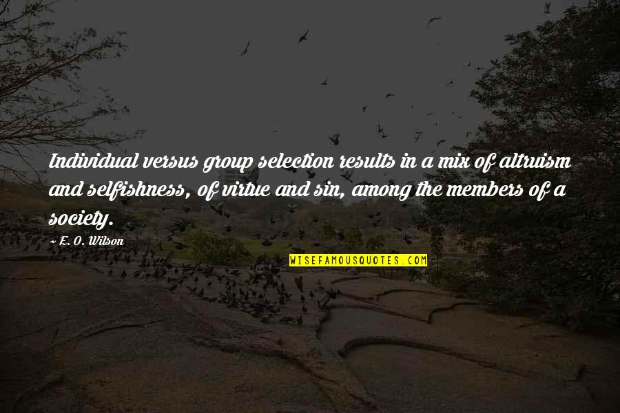 Fortius Quo Quotes By E. O. Wilson: Individual versus group selection results in a mix