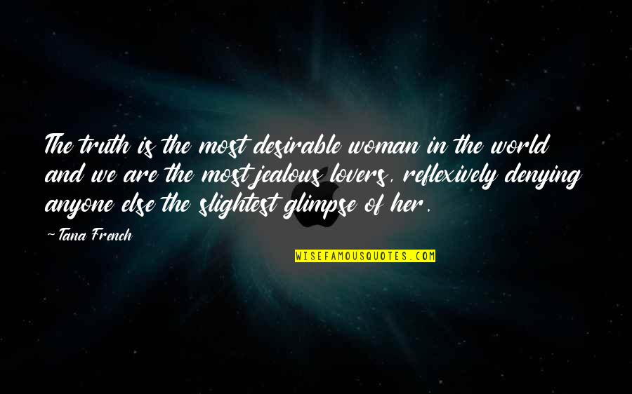 Fortuin Betekenis Quotes By Tana French: The truth is the most desirable woman in