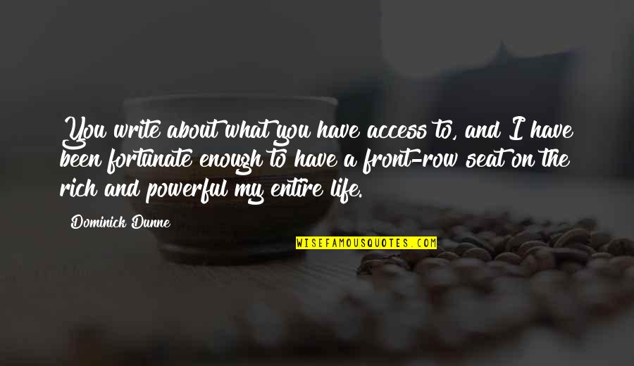 Fortunate Life Quotes By Dominick Dunne: You write about what you have access to,