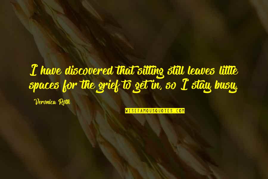 Fortunes Fate Quotes By Veronica Roth: I have discovered that sitting still leaves little