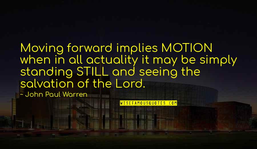 Forward Motion Quotes By John Paul Warren: Moving forward implies MOTION when in all actuality