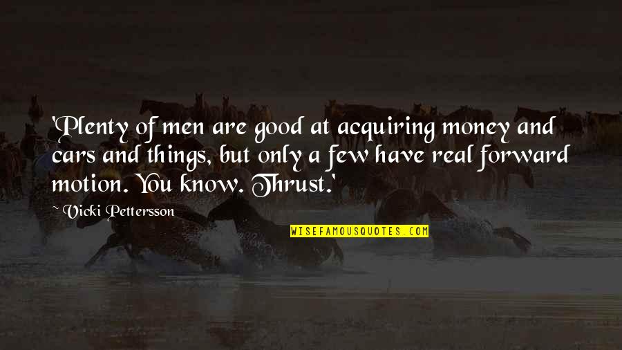 Forward Motion Quotes By Vicki Pettersson: 'Plenty of men are good at acquiring money