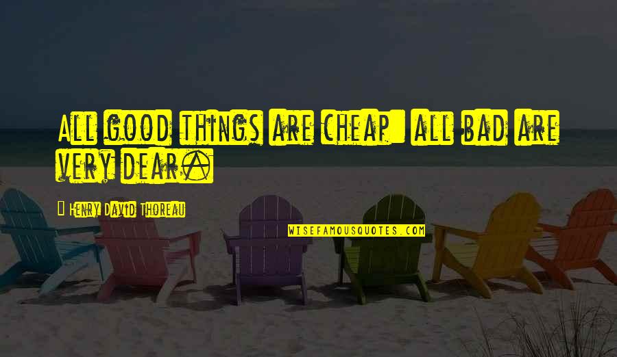 Forzani Performance Quotes By Henry David Thoreau: All good things are cheap: all bad are