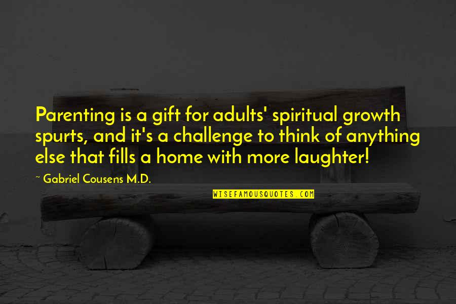 Fosbinder Law Quotes By Gabriel Cousens M.D.: Parenting is a gift for adults' spiritual growth