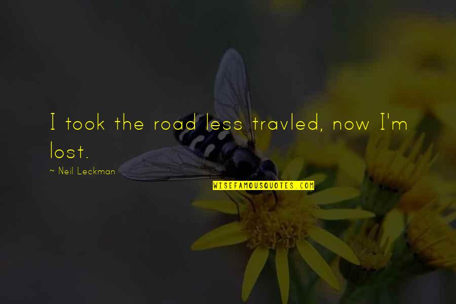 Fosca Quotes By Neil Leckman: I took the road less travled, now I'm